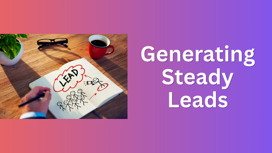 The Lead Generation Paradox: How To Generate Steady Leads